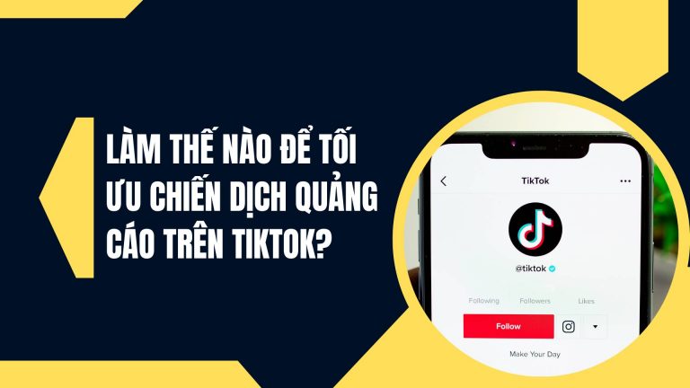 Làm thế nào để tối ưu chiến dịch quảng cáo trên TikTok