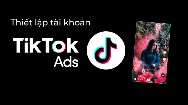 Hướng dẫn thiết lập tài khoản Tiktok Ads Manager